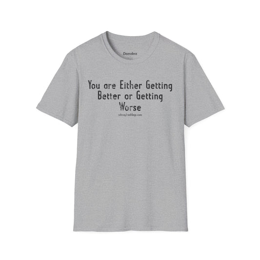 You're Either Getting Better or Getting Worse Tee | Johnny Fresh Legs